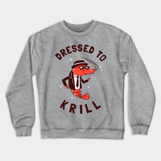 Dressed To Krill Crewneck Sweatshirt